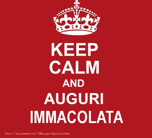  Cartoline di auguri - KEEP CALM AND AUGURI Immacolata!