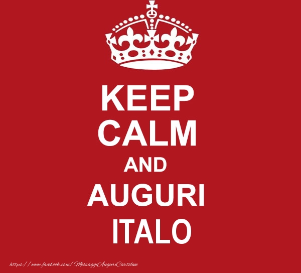 Cartoline di auguri - Messaggi | KEEP CALM AND AUGURI Italo!