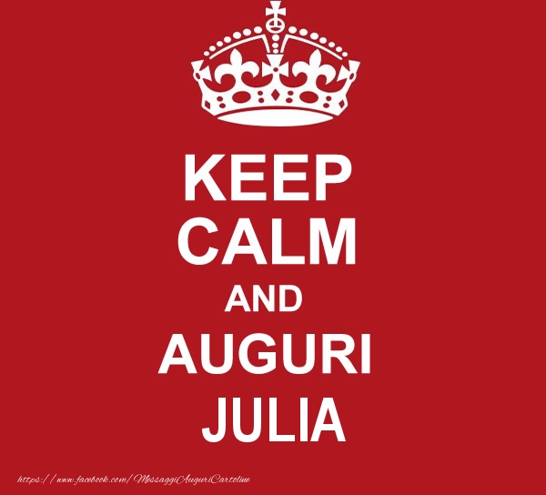Cartoline di auguri - Messaggi | KEEP CALM AND AUGURI Julia!