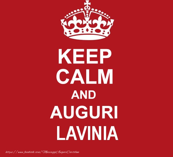 Cartoline di auguri - Messaggi | KEEP CALM AND AUGURI Lavinia!
