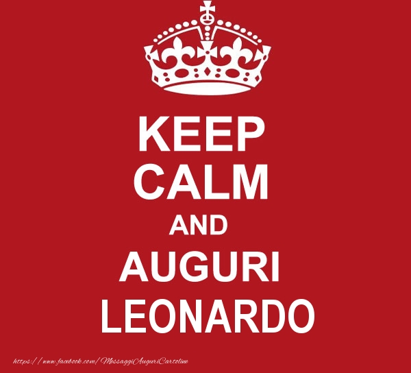 Cartoline di auguri - KEEP CALM AND AUGURI Leonardo!