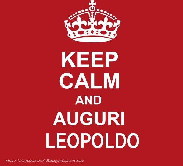 Cartoline di auguri - KEEP CALM AND AUGURI Leopoldo!