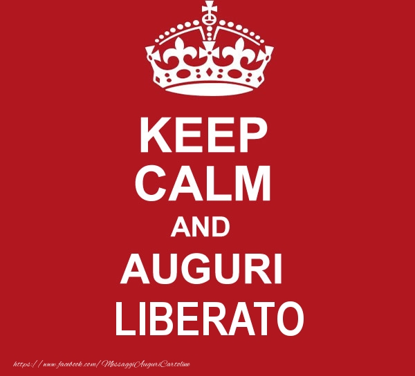 Cartoline di auguri - KEEP CALM AND AUGURI Liberato!