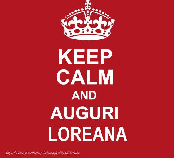 Cartoline di auguri - KEEP CALM AND AUGURI Loreana!