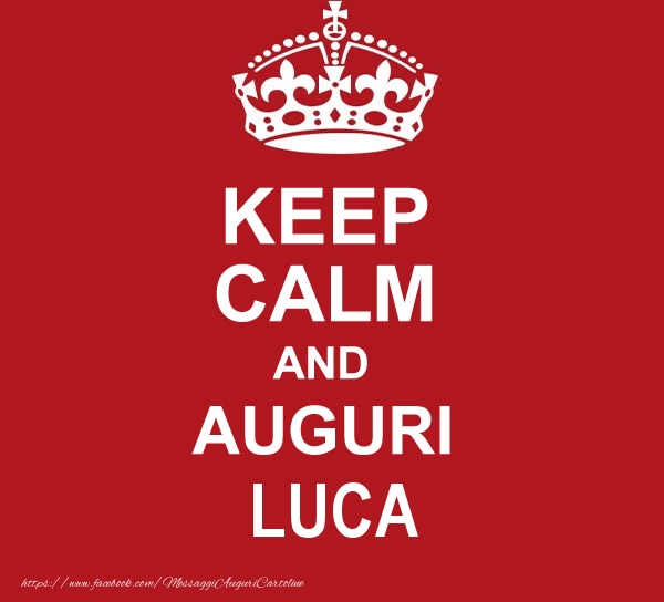  Cartoline di auguri - KEEP CALM AND AUGURI Luca!