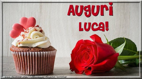 Cartoline di auguri - Rose & Torta | Auguri Luca