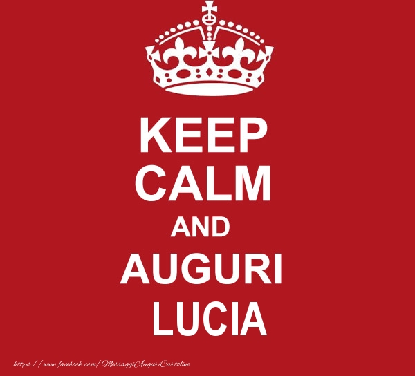 Cartoline di auguri - Messaggi | KEEP CALM AND AUGURI Lucia!