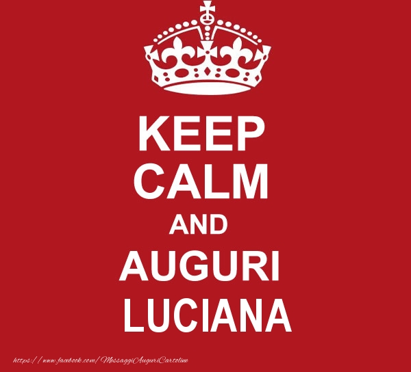 Cartoline di auguri - KEEP CALM AND AUGURI Luciana!