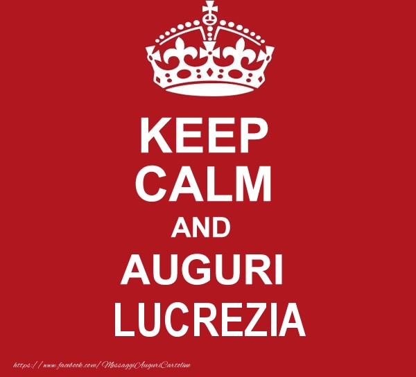 Cartoline di auguri - Messaggi | KEEP CALM AND AUGURI Lucrezia!