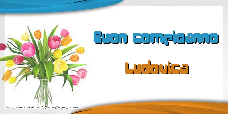 Cartoline di auguri - Tanti auguri Ludovica