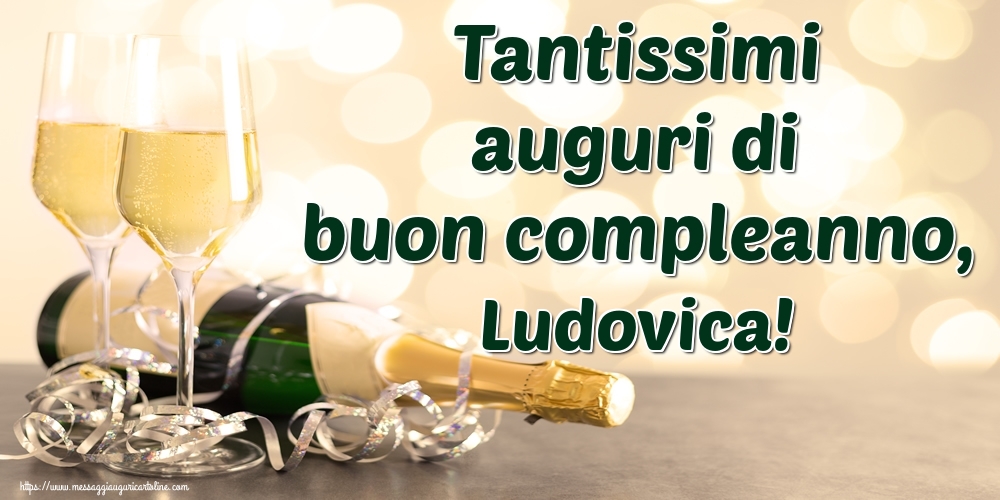 Cartoline di auguri - Champagne | Tantissimi auguri di buon compleanno, Ludovica!
