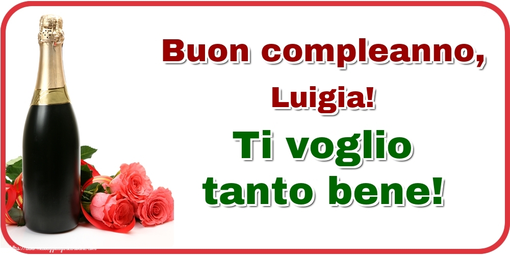 Cartoline di auguri - Champagne & Rose | Buon compleanno, Luigia! Ti voglio tanto bene!