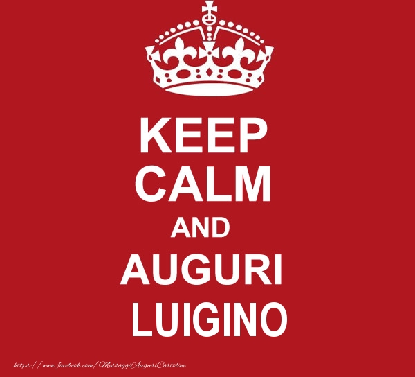 Cartoline di auguri - Messaggi | KEEP CALM AND AUGURI Luigino!