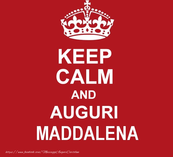 Cartoline di auguri - Messaggi | KEEP CALM AND AUGURI Maddalena!