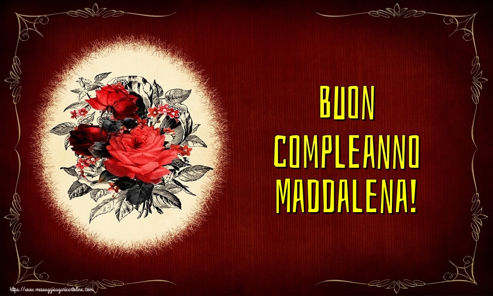 Cartoline di auguri - Fiori | Buon compleanno Maddalena!