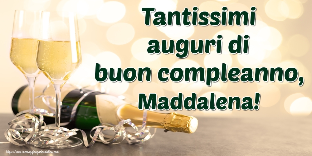 Cartoline di auguri - Champagne | Tantissimi auguri di buon compleanno, Maddalena!