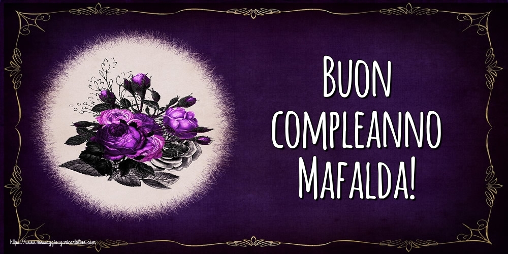 Cartoline di auguri - Fiori | Buon compleanno Mafalda!