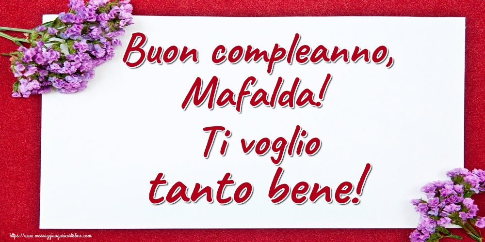Cartoline di auguri - Fiori | Buon compleanno, Mafalda! Ti voglio tanto bene!