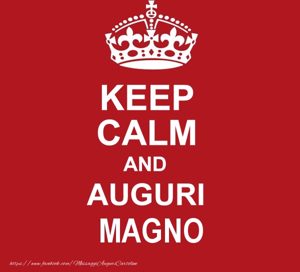 Cartoline di auguri - KEEP CALM AND AUGURI Magno!