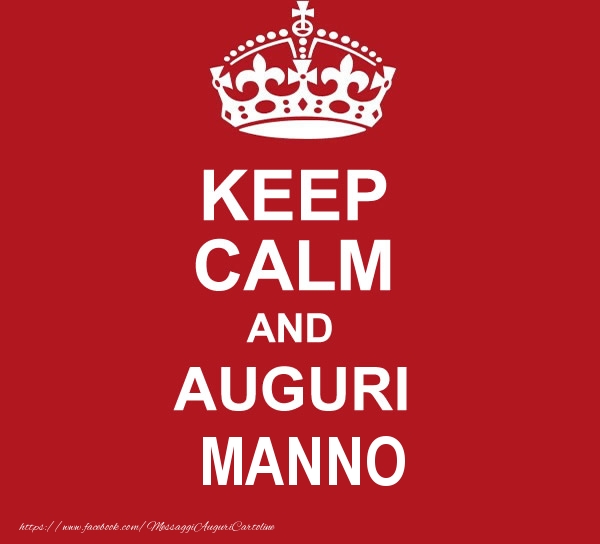 Cartoline di auguri - KEEP CALM AND AUGURI Manno!