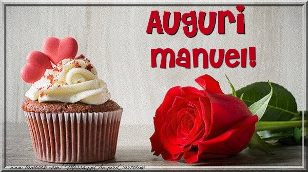 Cartoline di auguri - Rose & Torta | Auguri Manuel