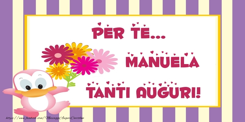 Cartoline di auguri - Pentru te... Manuela Tanti Auguri!