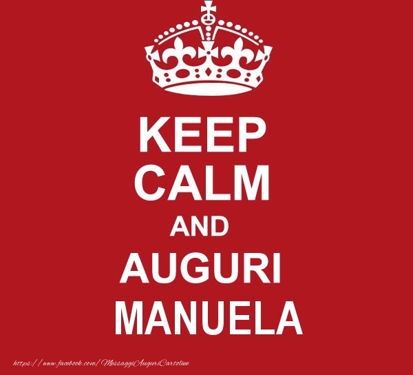 Cartoline di auguri - KEEP CALM AND AUGURI Manuela!