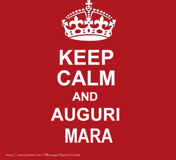  Cartoline di auguri - Messaggi | KEEP CALM AND AUGURI Mara!