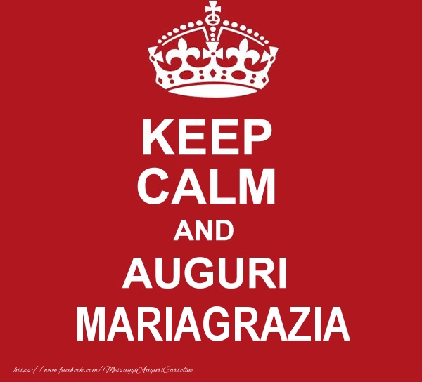 Cartoline di auguri - KEEP CALM AND AUGURI Mariagrazia!