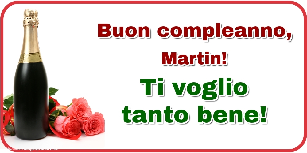 Cartoline di auguri - Champagne & Rose | Buon compleanno, Martin! Ti voglio tanto bene!