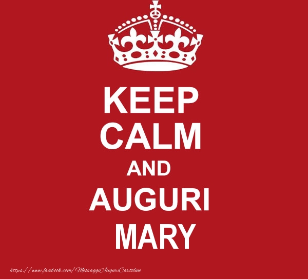 Cartoline di auguri - KEEP CALM AND AUGURI Mary!