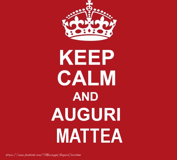 Cartoline di auguri - KEEP CALM AND AUGURI Mattea!