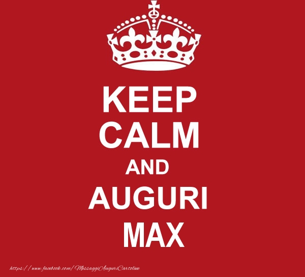 Cartoline di auguri - Messaggi | KEEP CALM AND AUGURI Max!