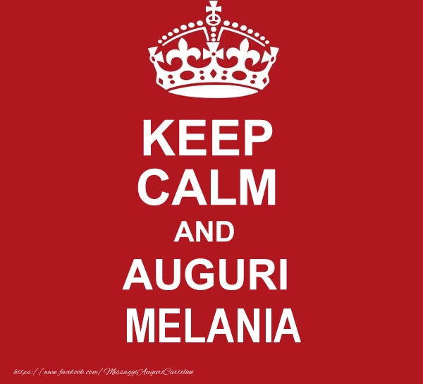 Cartoline di auguri - Messaggi | KEEP CALM AND AUGURI Melania!