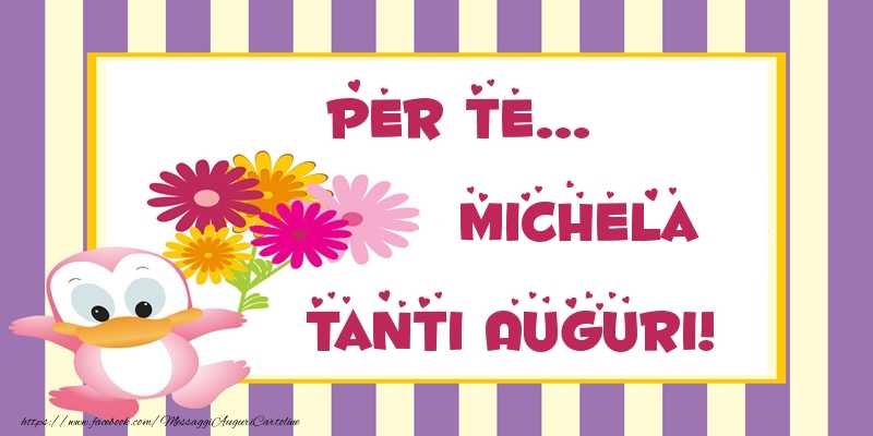 Cartoline di auguri - Pentru te... Michela Tanti Auguri!