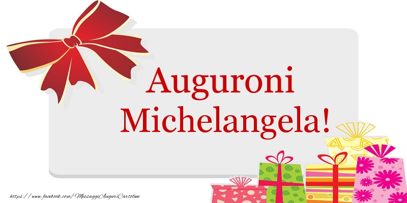 Cartoline di auguri - Auguroni Michelangela!