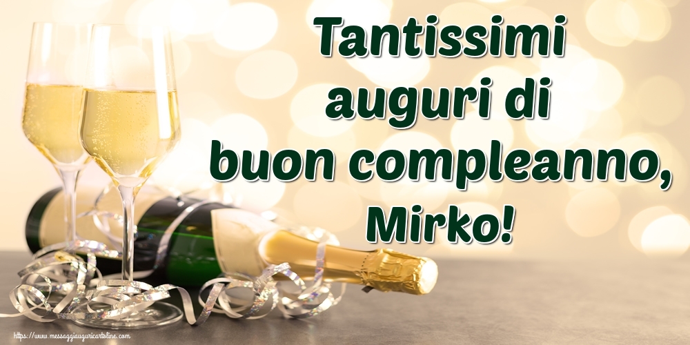 Cartoline di auguri - Champagne | Tantissimi auguri di buon compleanno, Mirko!
