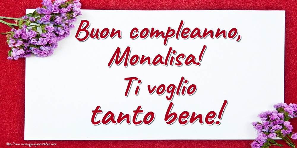 Cartoline di auguri - Fiori | Buon compleanno, Monalisa! Ti voglio tanto bene!
