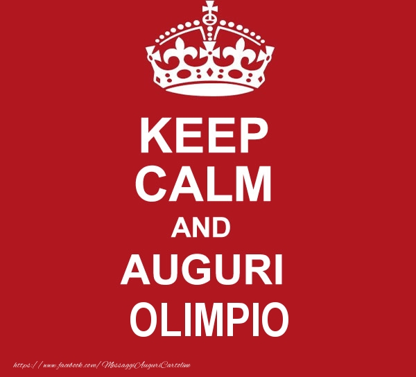 Cartoline di auguri - Messaggi | KEEP CALM AND AUGURI Olimpio!