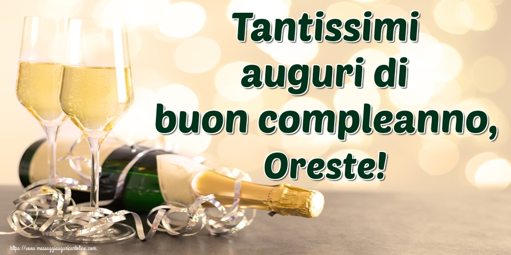 Cartoline di auguri - Champagne | Tantissimi auguri di buon compleanno, Oreste!