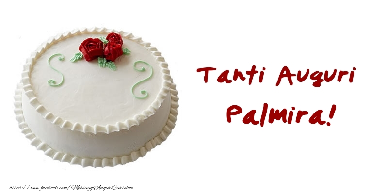 Cartoline di auguri -  Torta Tanti Auguri Palmira