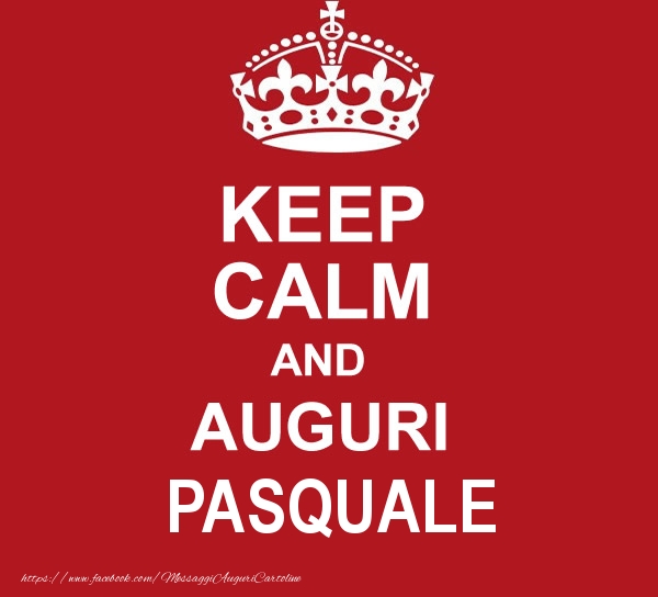 Cartoline di auguri - KEEP CALM AND AUGURI Pasquale!