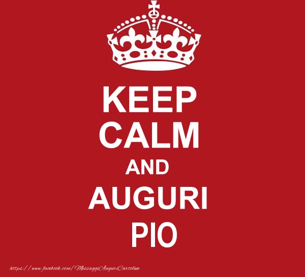 Cartoline di auguri - KEEP CALM AND AUGURI Pio!