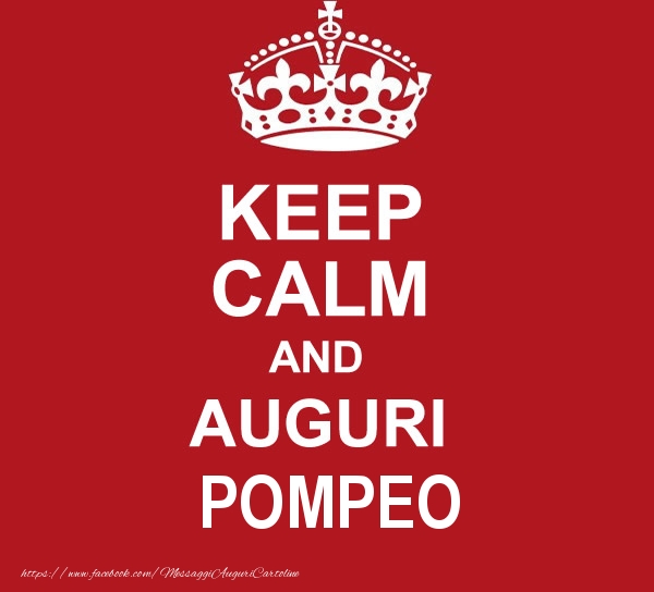 Cartoline di auguri - KEEP CALM AND AUGURI Pompeo!