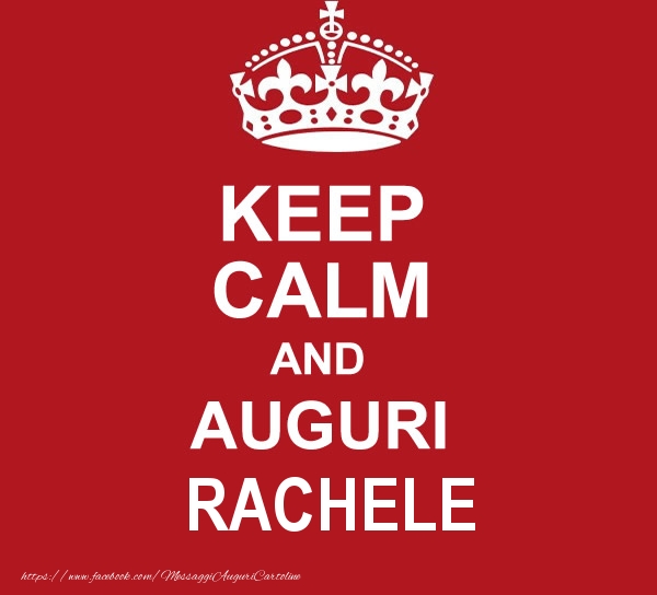 Cartoline di auguri - Messaggi | KEEP CALM AND AUGURI Rachele!