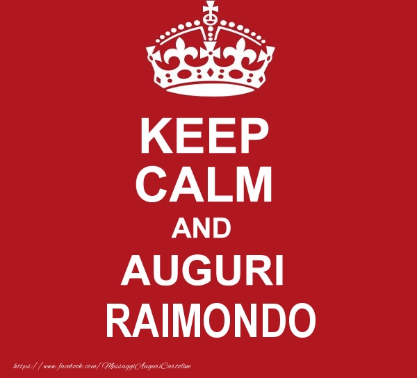 Cartoline di auguri - KEEP CALM AND AUGURI Raimondo!