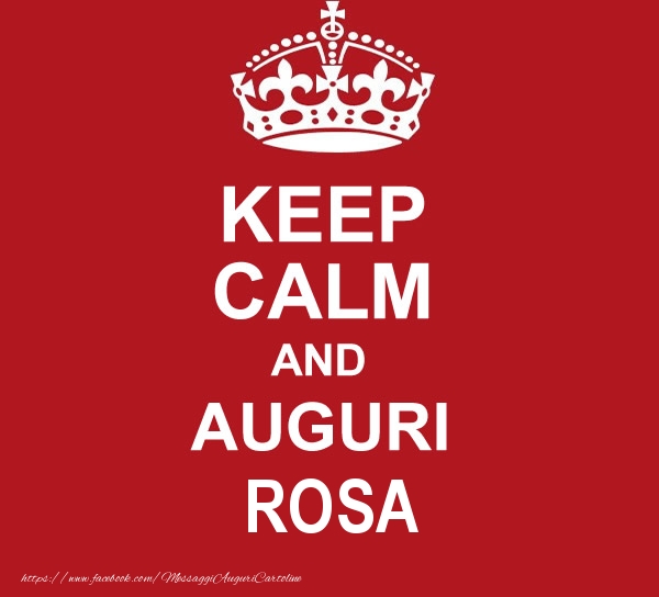 Cartoline di auguri - Messaggi | KEEP CALM AND AUGURI Rosa!