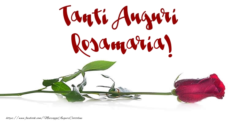 Cartoline di auguri - Fiori & Rose | Tanti Auguri Rosamaria!
