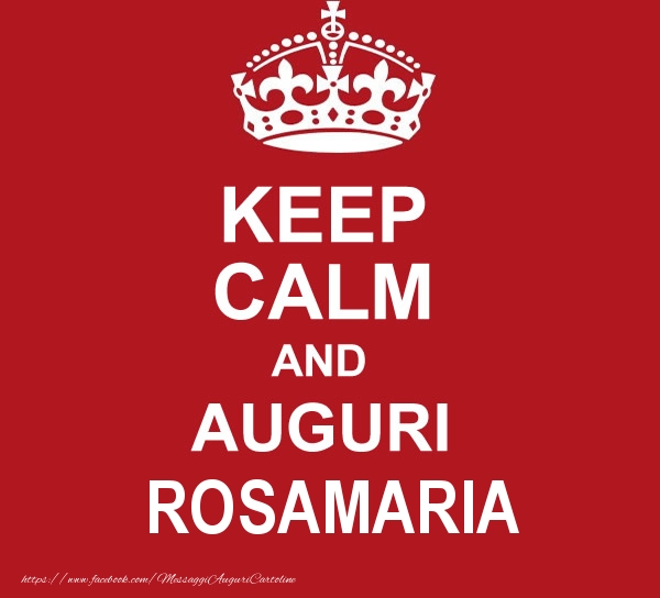 Cartoline di auguri - Messaggi | KEEP CALM AND AUGURI Rosamaria!