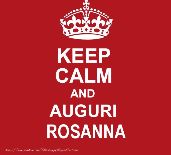 Cartoline di auguri - KEEP CALM AND AUGURI Rosanna!